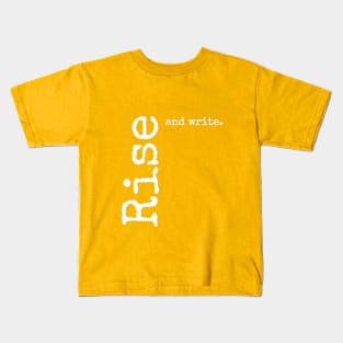 Rise and write. | Writer Kids T-Shirt